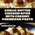 Garlic Butter Chicken Bites with Creamy Parmesan Pasta Recipe