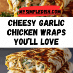 Ooey-Gooey Cheesy Garlic Chicken Wraps You’ll Devour Recipe